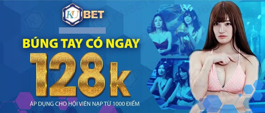 Đối với thành viên mới tham gia cá cược tại Kubet bạn sẽ nhận ngay 128.000 VND