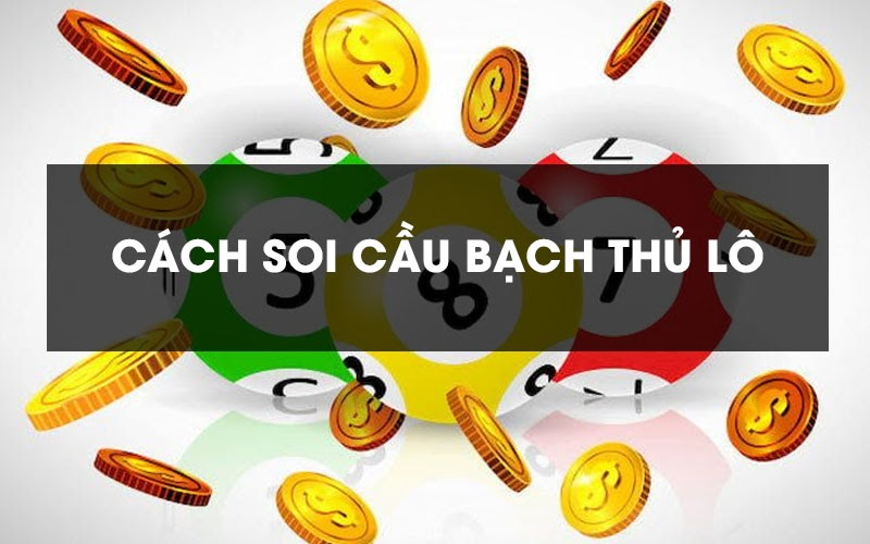 Cách soi cầu bạch thủ hiệu quả cao