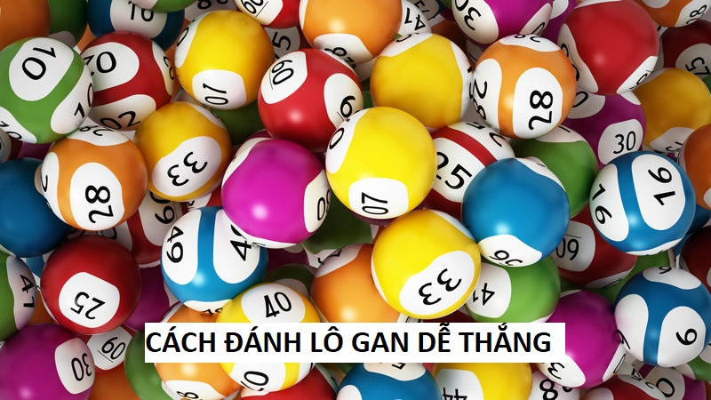 Bí quyết chơi lô gan dễ thắng dành cho cược thủ 