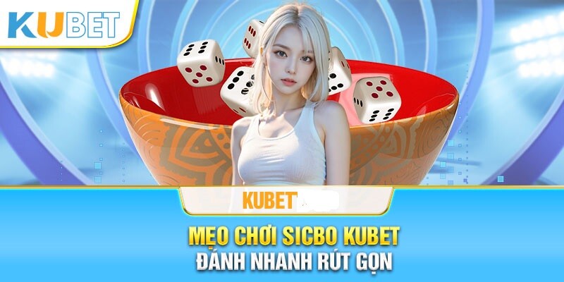 Chi tiết cách chơi sicbo online Kubet dành cho newbie